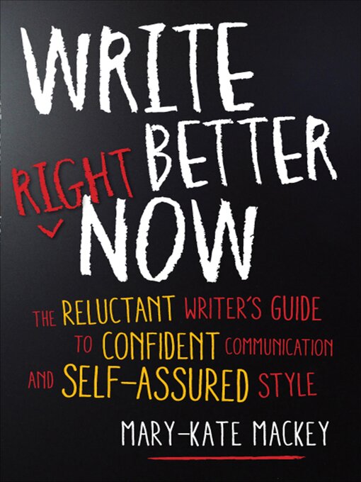 Title details for Write Better Right Now by Mary-Kate Mackey - Available
